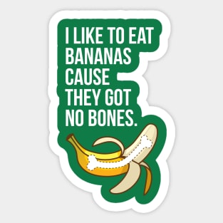I Like to Eat Bananas Cause They Got No Bones Sticker